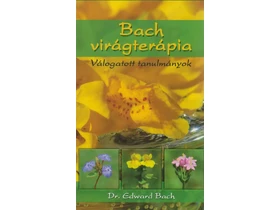 Dr. Edward Bach Válogatott tanulmányok Dr. Edward Bach Válogatott tanulmányok